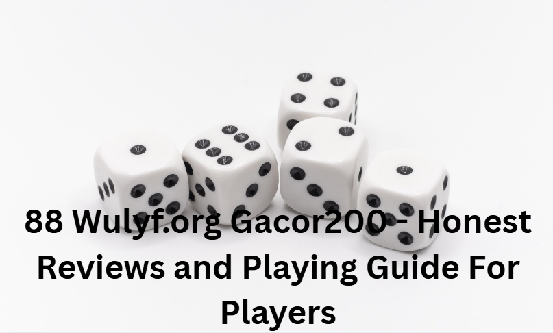 88 Wulyf.org Gacor200 - Honest Reviews and Playing Guide For Players