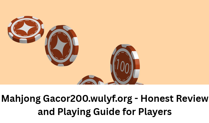 Mahjong Gacor200.wulyf.org - Honest Review and Playing Guide for Players