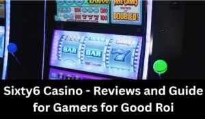 Read more about the article Sixty6 Casino – Reviews and Guide for Gamers for Good Roi