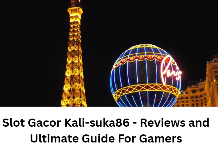 Read more about the article Slot Gacor Kali-suka86 – Reviews and Ultimate Guide For Gamers