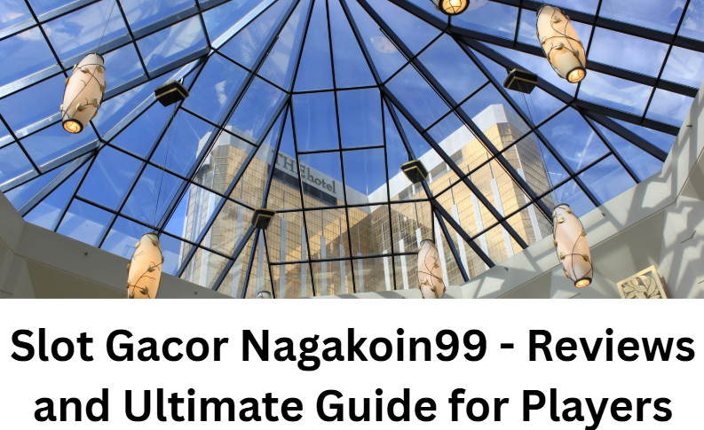 Read more about the article Slot Gacor Nagakoin99 – Reviews and Ultimate Guide for Players