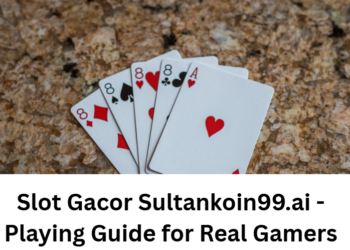 Slot Gacor Sultankoin99.ai - Playing Guide for Real Gamers