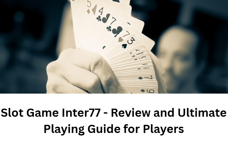 Slot Game Inter77 - Review and Ultimate Playing Guide for Players