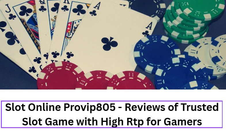 Read more about the article Slot Online Provip805 – Reviews of Trusted Slot Game with High Rtp for Gamers