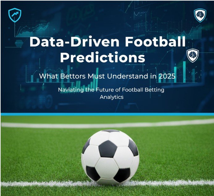 Data-Driven Football Predictions: What Bettors Must Understand in 2025