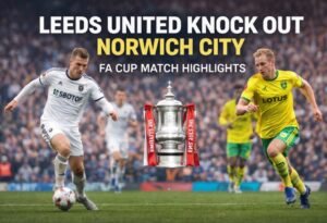 Read more about the article Leeds United Knock Out Norwich City | FA Cup Match Highlights
